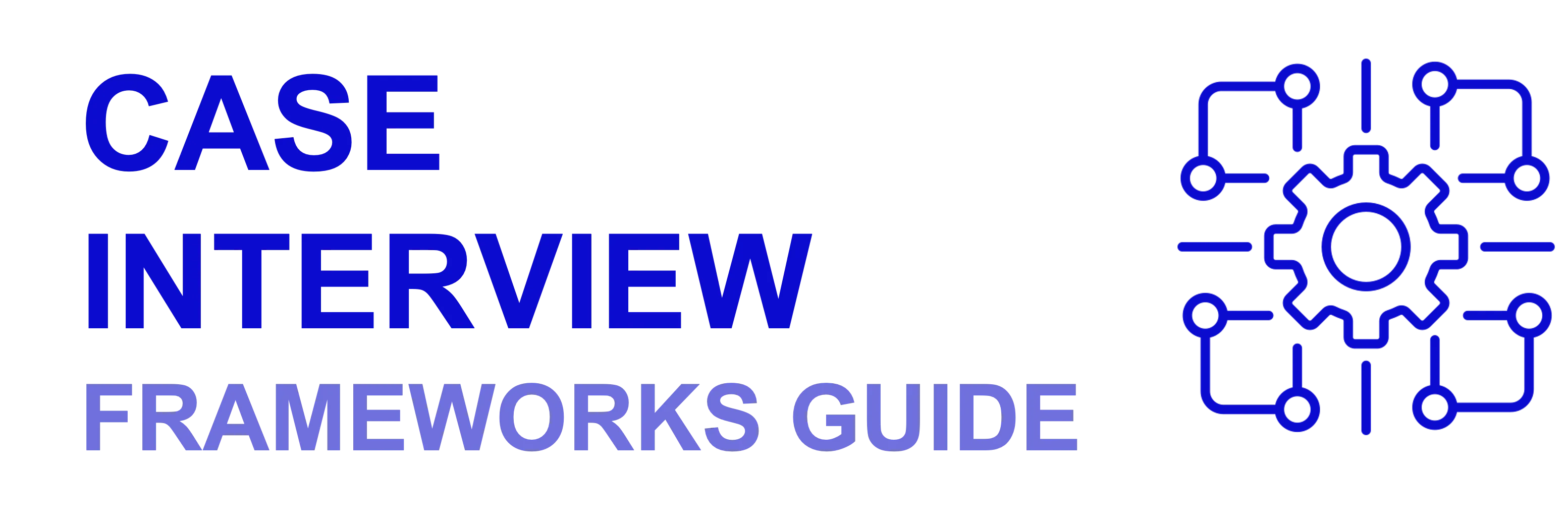 Case Interview Frameworks: The Ultimate Guide