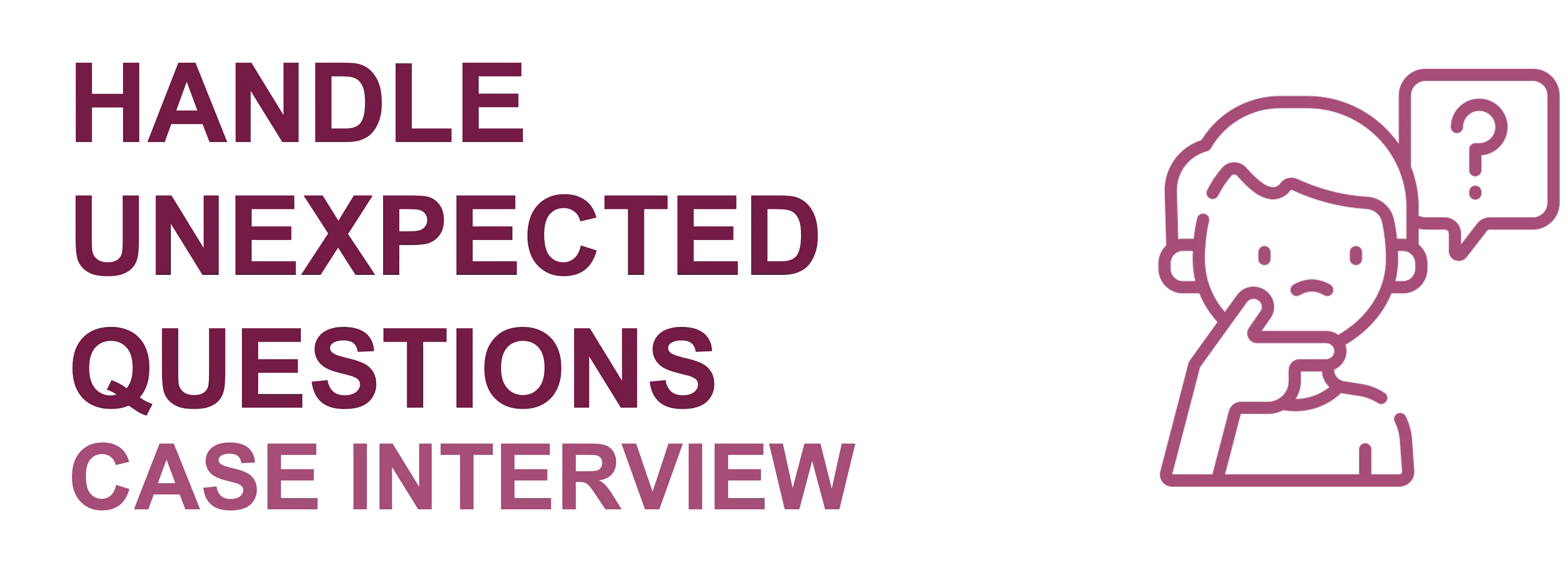 Handle Unexpected Questions Case Interview